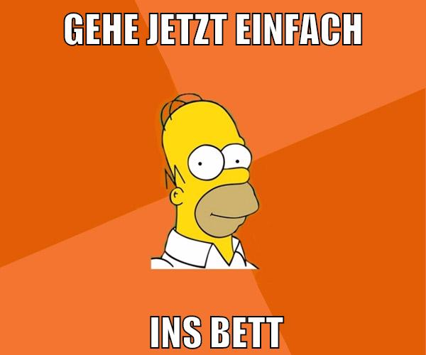 gehe jetzt einfach ins bett