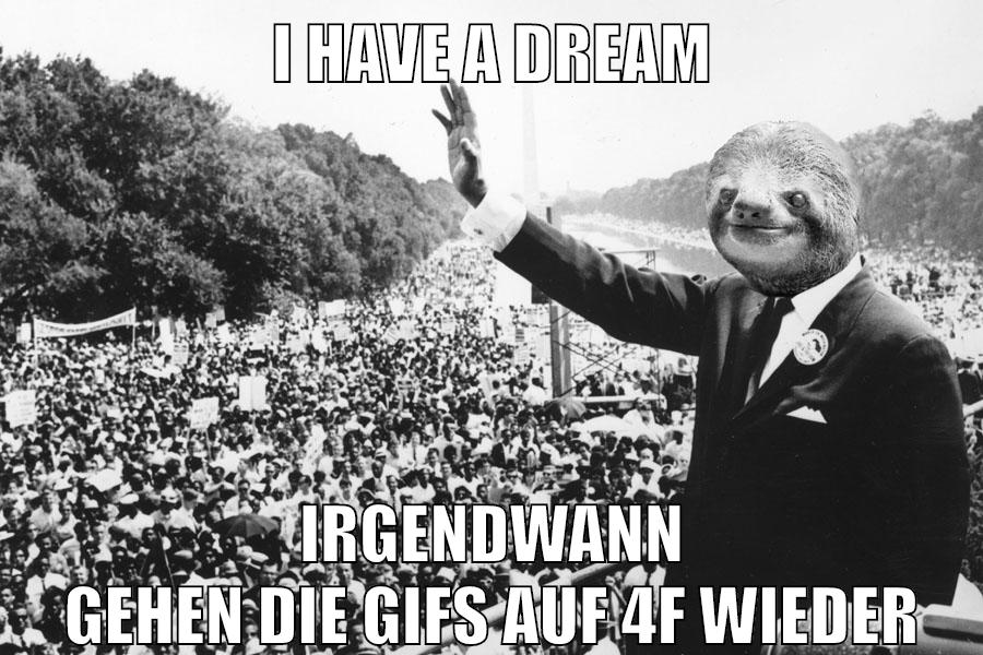 i have a dream irgendwann gehen die Gifs auf 4F wieder