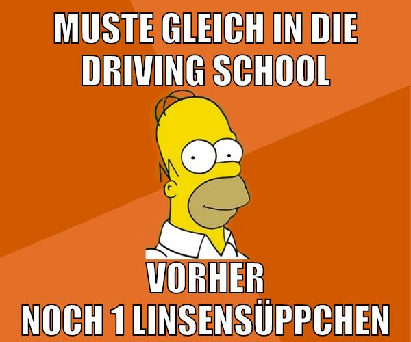 muste gleich in die driving school vorher noch 1 linsensüppchen
