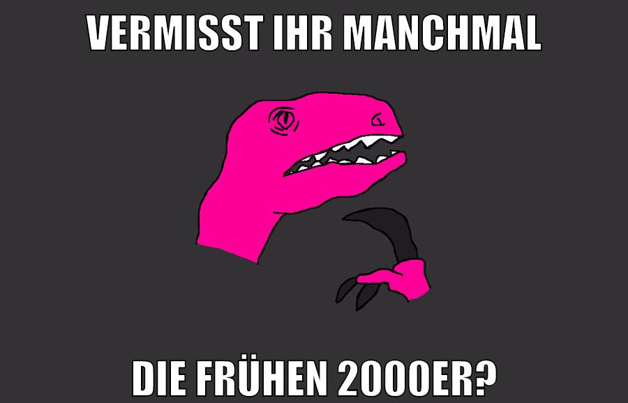 VERMISST IHR MANCHMAL diE FRÜHEN 2000er?