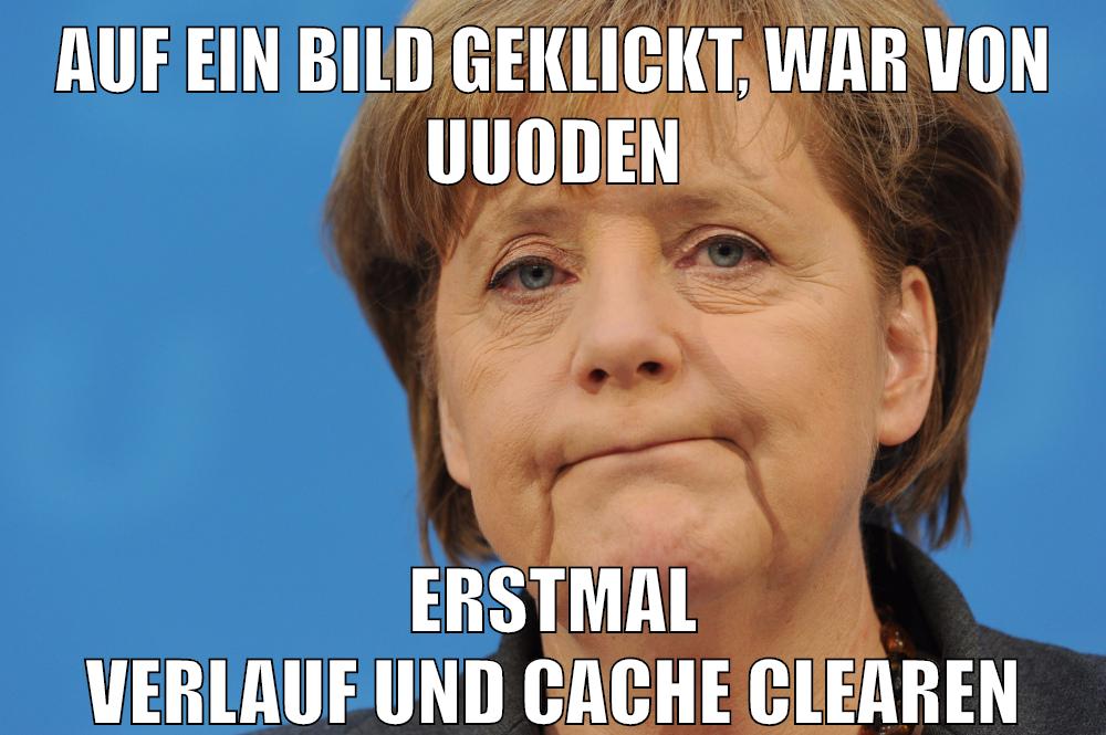 Auf ein Bild geklickt, war von Uuoden erstmal Verlauf und cache clearen