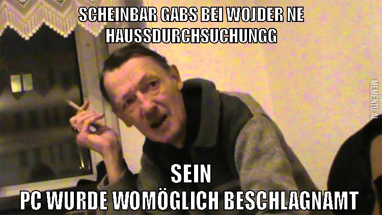 scheinbar gabs bei wojder ne haussdurchsuchungg sein pc wurde womöglich beschlagnamt
