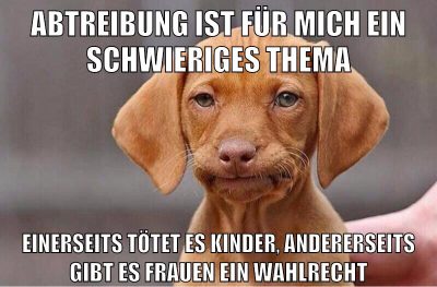 abtreibung ist für mich ein schwieriges thema einerseits tötet es kinder, andererseits gibt es frauen ein wahlrecht