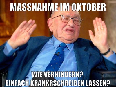 maßnahme im Oktober wie verhindern?, einfach krankrschreiben lassen?