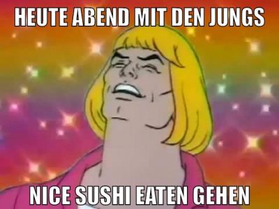 heute abend mit den jungs nice sushi eaten gehen