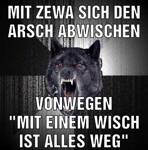Mit zewa sich den arsch abwischen Vonwegen "mit einem wisch ist alles weg"