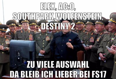 ELEX, AC:O, SOUTHPARK,Wolfenstein, Destiny 2 zu viele auswahl da bleib ich lieber bei FS17