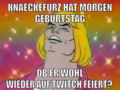 KNAECKEFURZ HAT MORGEN GEBURTSTAG OB ER WOHL WIEDER AUF TWITCH FEIERT?