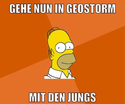 gehe nun in geostorm mit den jungs