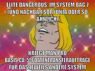 ELITE DANGEROUS: IM SYSTEM BAG 7 (und nachbar soryunja oder so ähnlich) KRIEGT MAN PRO BASIS CA. 5-7 DATENTRANSFERAUFTRÄGE FÜR DAS JEWEILS ANDERE SYSTEM