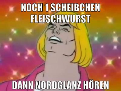 noch 1 scheibchen fleischwurst dann nordglanz hören