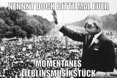 nennnt doch bitte mal euer momentanes lieblinsmusikstück