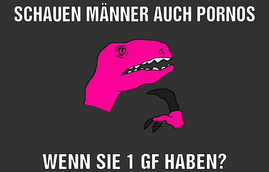 SCHAUEN MÄNNER AUCH PORNOS WENN SIE 1 GF HABEN?