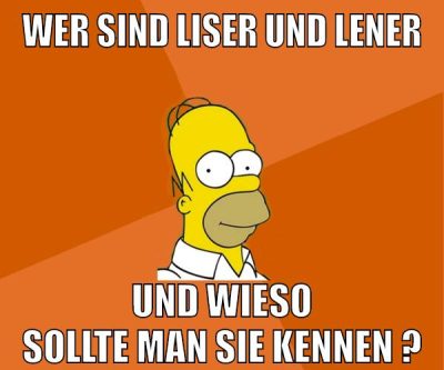 wer sind liser und lener und wieso sollte man sie kennen ?