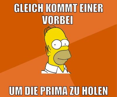 Gleich kommt einer vorbei um die prima zu holen