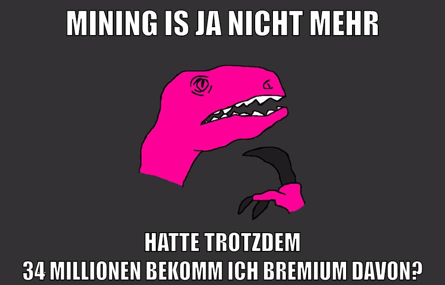 Mining is ja nicht mehr hatte trotzdem 34 Millionen bekomm ich bremium davon?