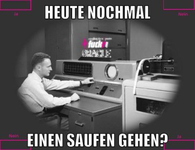 heute nochmal einen saufen gehen?