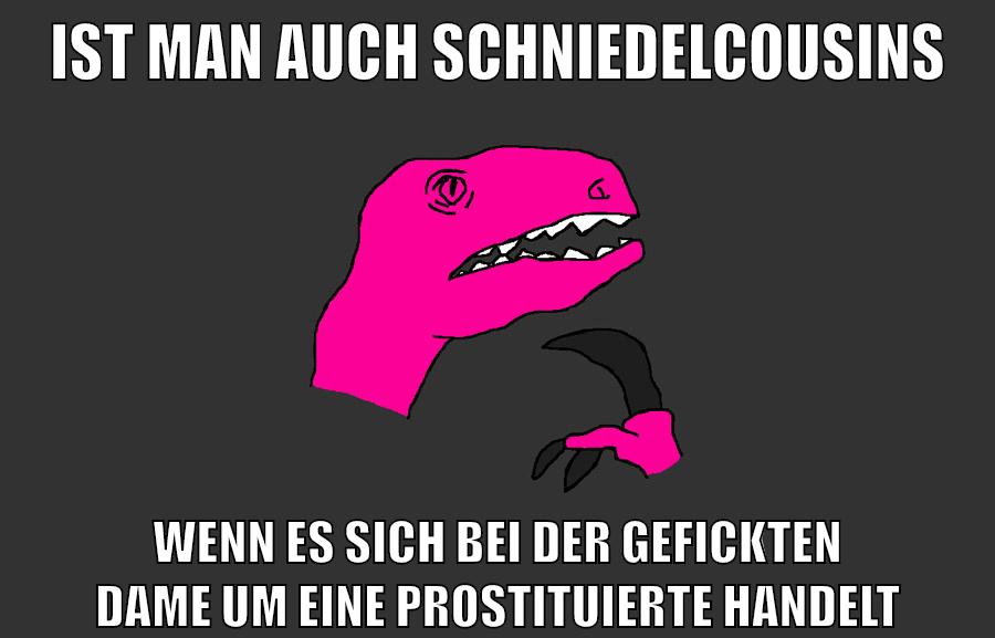 ist man auch schniedelcousins wenn es sich bei der gefickten dame um eine prostituierte handelt