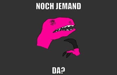 noch jemand da?