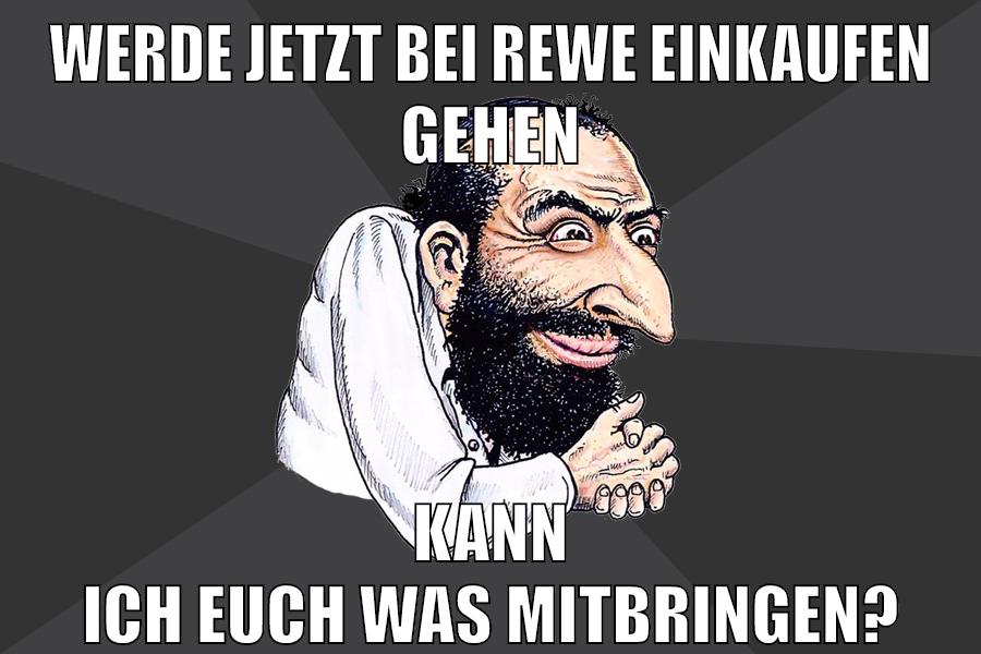 werde jetzt bei rewe einkaufen gehen kann ich euch was mitbringen?