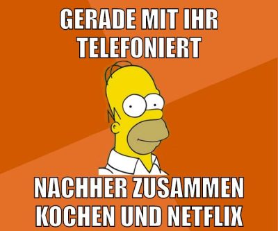 gerade mit ihr telefoniert nachher zusammen kochen und netflix