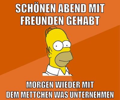 schönen abend mit freunden gehabt morgen wieder mit dem mettchen was unternehmen