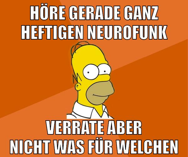 höre gerade ganz heftigen neurofunk verrate aber nicht was für welchen