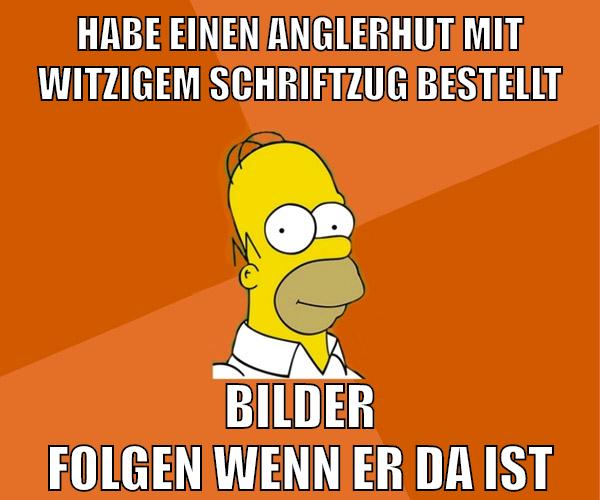 habe einen anglerhut mit witzigem schriftzug bestellt bilder folgen wenn er da ist