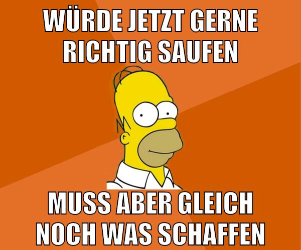würde jetzt gerne richtig saufen muss aber gleich noch was schaffen