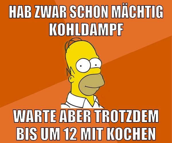 hab zwar schon mächtig kohldampf warte aber trotzdem bis um 12 mit kochen