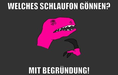Welches Schlaufon gönnen? Mit Begründung!