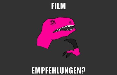 Film Empfehlungen?