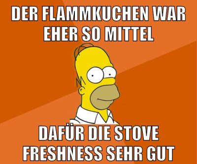 der flammkuchen war eher so mittel dafür die stove freshness sehr gut