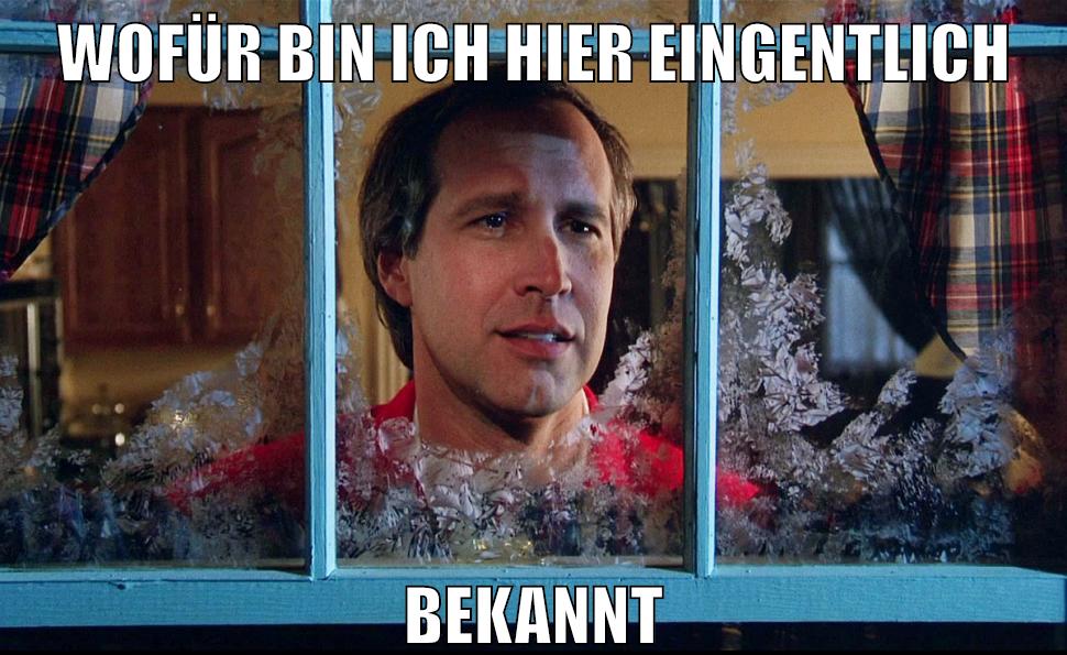 WOFÜR BIN ICH HIER EINGENTLICH BEKANNT