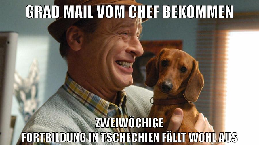 grad mail vom chef bekommen zweiwöchige fortbildung in tschechien fällt wohl aus