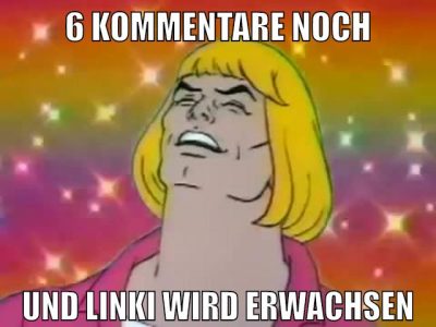 6 kommentare noch und linki wird erwachsen