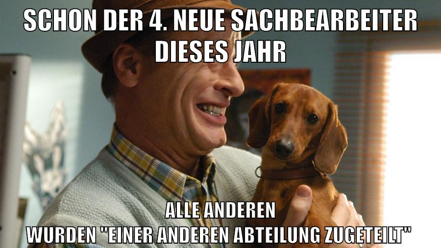 Schon der 4. neue Sachbearbeiter dieses jahr alle anderen wurden "einer Anderen Abteilung zugeteilt"