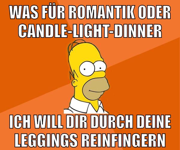 Was für Romantik oder Candle-Light-Dinner Ich will dir durch deine Leggings reinfingern