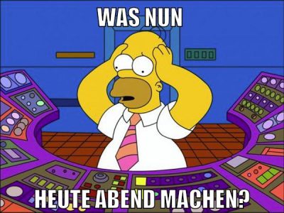 was nun heute abend machen?
