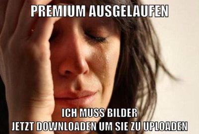 premium ausgelaufen ich muss bilder jetzt downloaden um sie zu uploaden