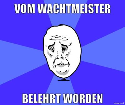 vom wachtmeister belehrt worden