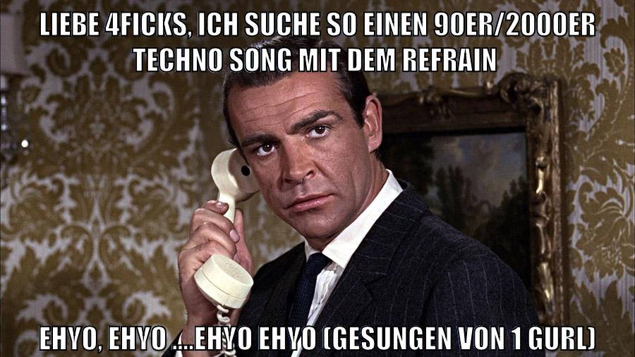 liebe 4ficks, ich suche so einen 90er/2000er techno song mit dem Refrain ehyo, ehyo ....ehyo ehyo (GESUNGEN VON 1 GURL)