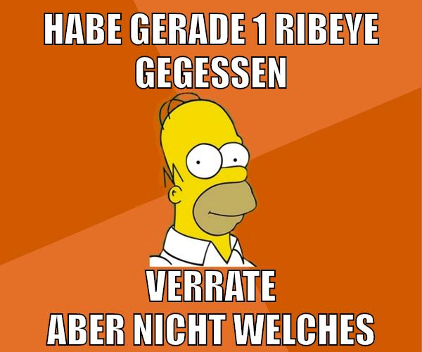habe gerade 1 ribeye gegessen verrate aber nicht welches