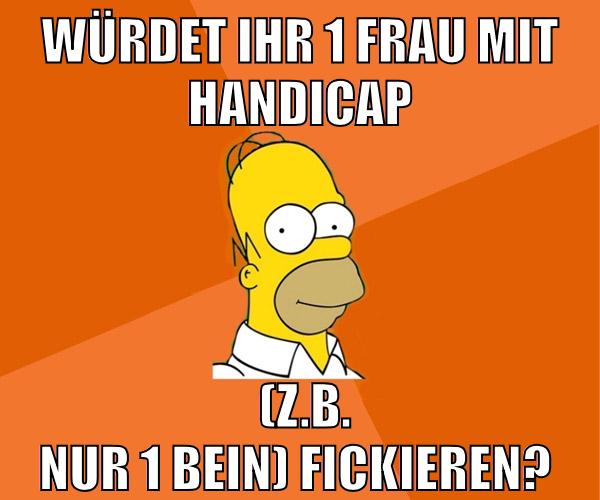 würdet ihr 1 Frau mit handicap (z.b. nur 1 Bein) fickieren?