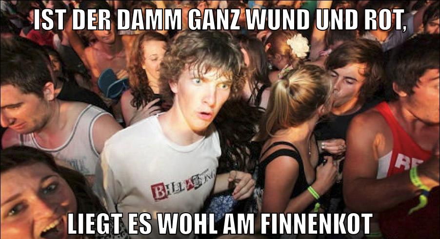 Ist der Damm ganz wund und rot, liegt es wohl am Finnenkot