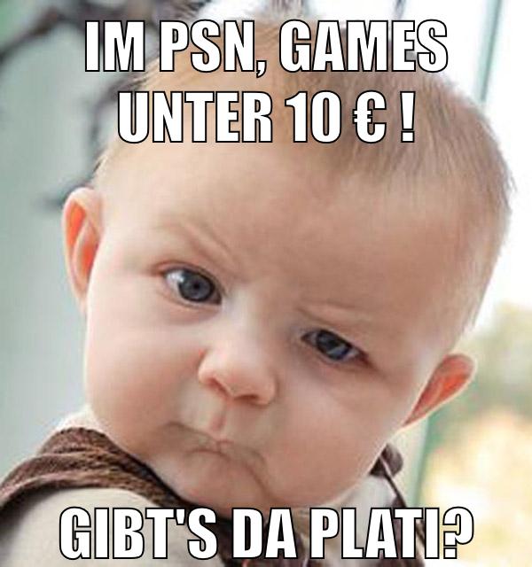 Im PSN, Games unter 10 € ! Gibt's da Plati?