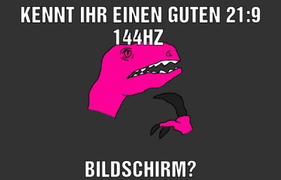 Kennt ihr einen guten 21:9 144hz Bildschirm?