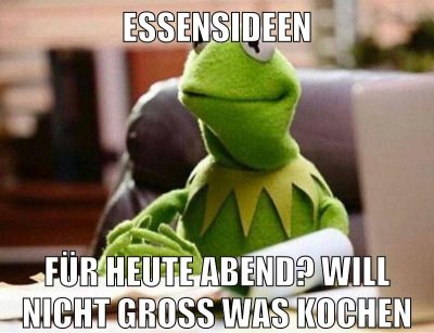 essensideen für heute abend? will nicht groß was kochen