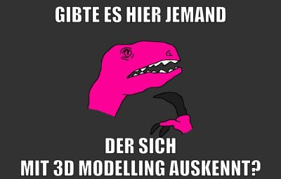 gibte es hier jemand der sich mit 3d modelling auskennt?