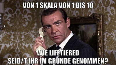 von 1 skala von 1 bis 10 wie lifetiered seid/t ihr im grunde genommen?